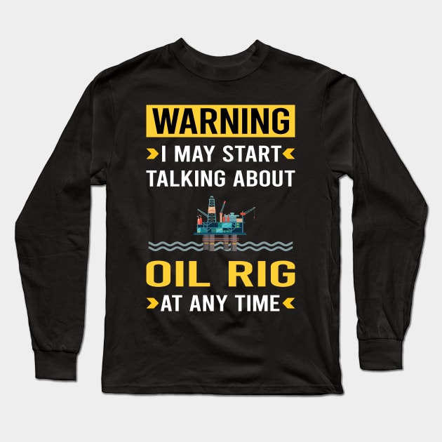 Warning Oil Rig Roughneck Offshore Platform Drilling Long Sleeve T-Shirt by Bourguignon Aror